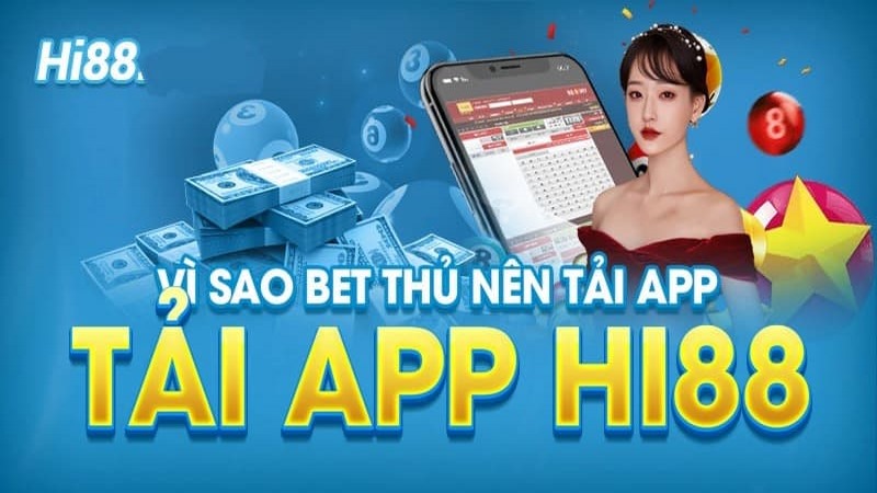 Tại sao thành viên nên thực viên tải app Hi88?